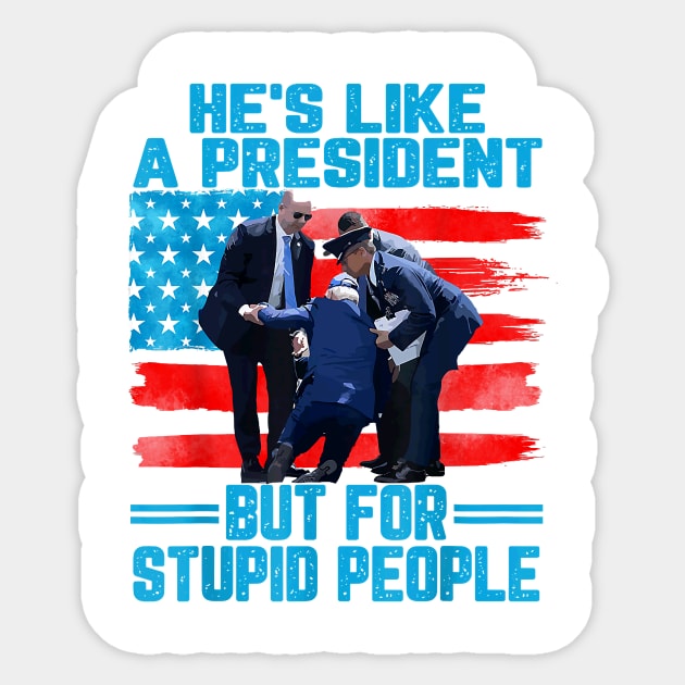 He's Like A President but for Stupid People Biden Falling Sticker by Trogexy Pearcepn